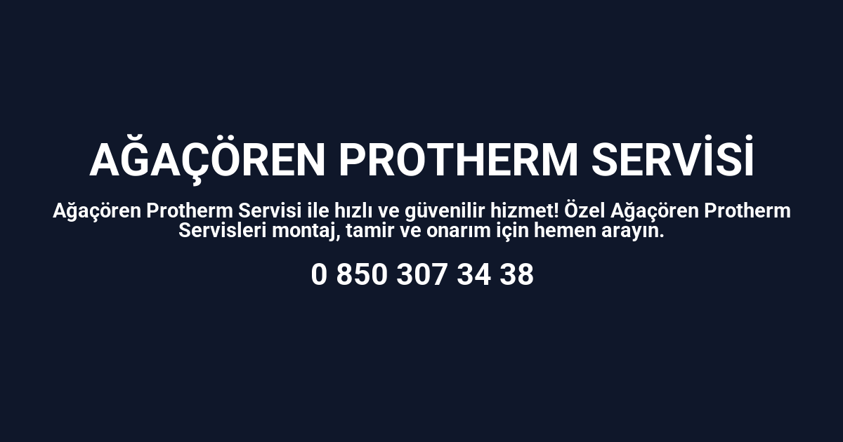 Ağaçören Protherm Servisi